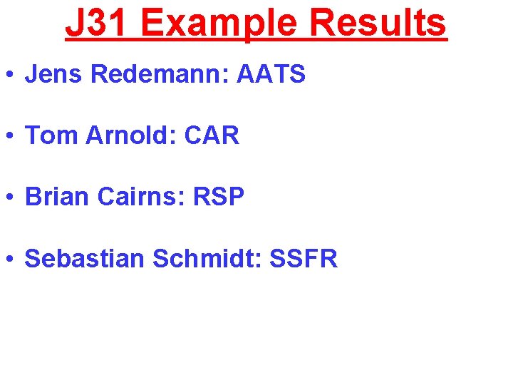 J 31 Example Results • Jens Redemann: AATS • Tom Arnold: CAR • Brian