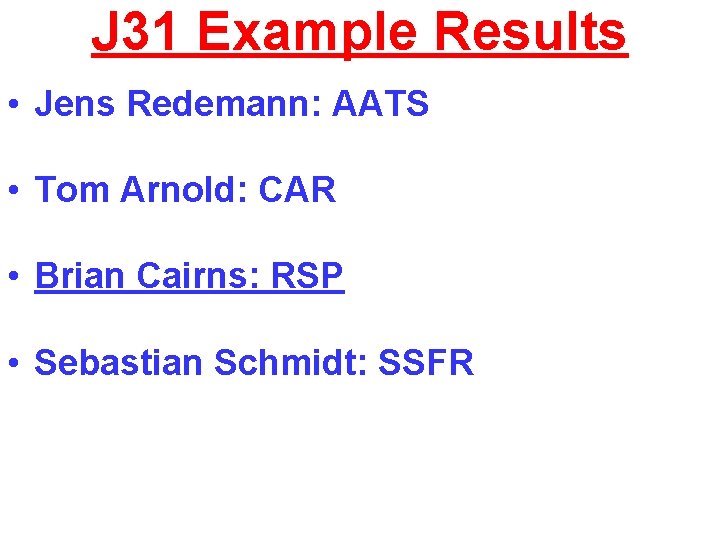 J 31 Example Results • Jens Redemann: AATS • Tom Arnold: CAR • Brian
