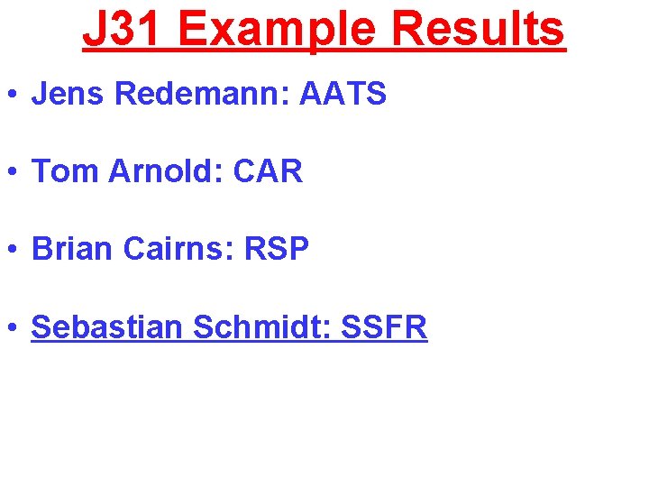 J 31 Example Results • Jens Redemann: AATS • Tom Arnold: CAR • Brian