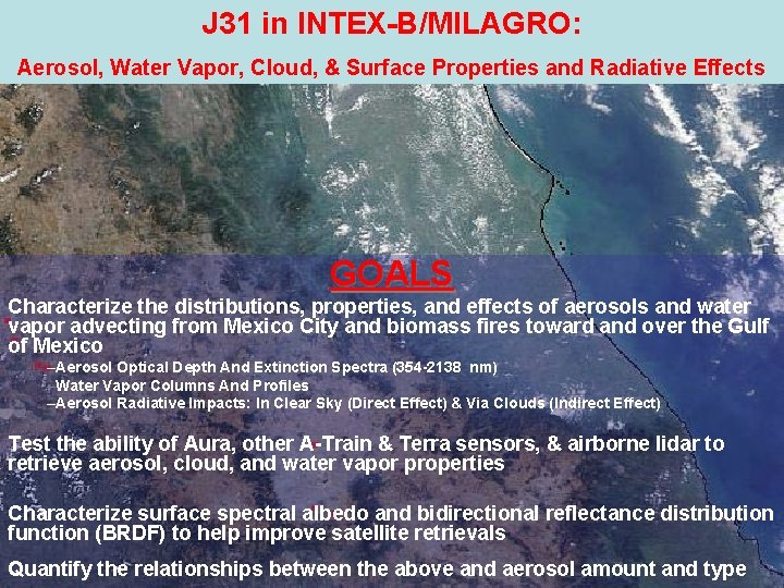 J 31 in INTEX-B/MILAGRO: Aerosol, Water Vapor, Cloud, & Surface Properties and Radiative Effects