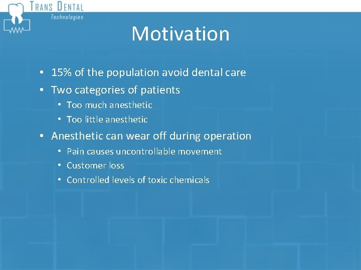 Motivation • 15% of the population avoid dental care • Two categories of patients