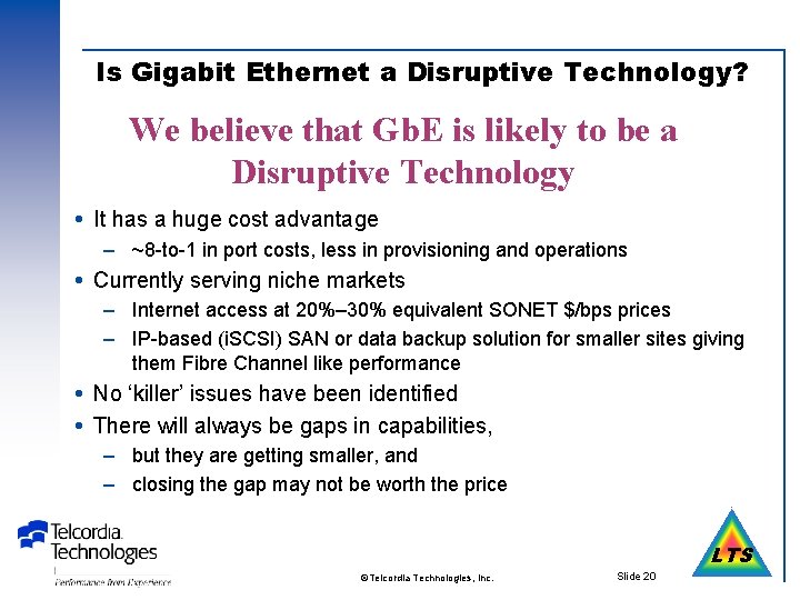 Is Gigabit Ethernet a Disruptive Technology? We believe that Gb. E is likely to