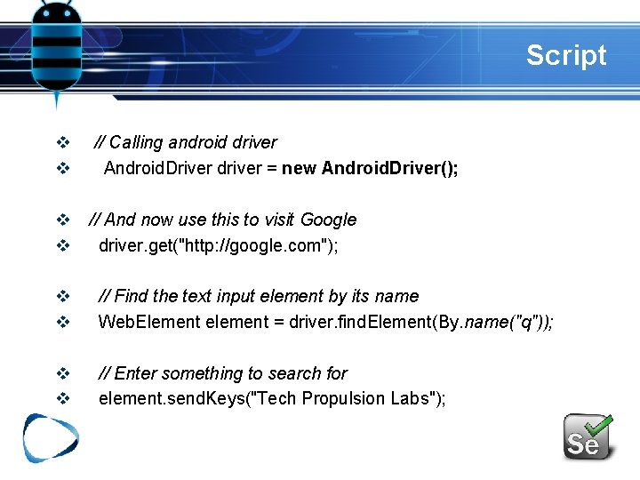 Script v v // Calling android driver Android. Driver driver = new Android. Driver(); Script v v // Calling android driver Android. Driver driver = new Android. Driver();