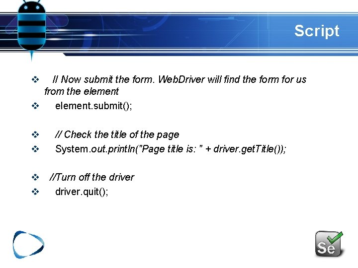 Script v // Now submit the form. Web. Driver will find the form for Script v // Now submit the form. Web. Driver will find the form for