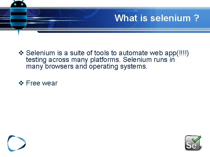 What is selenium ? v Selenium is a suite of tools to automate web