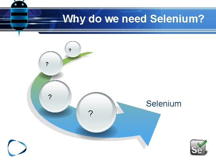 Why do we need Selenium? ? ? ? Selenium ? Why do we need Selenium? ? ? ? Selenium ?