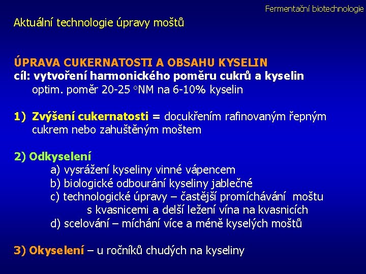 Fermentační biotechnologie Aktuální technologie úpravy moštů ÚPRAVA CUKERNATOSTI A OBSAHU KYSELIN cíl: vytvoření harmonického