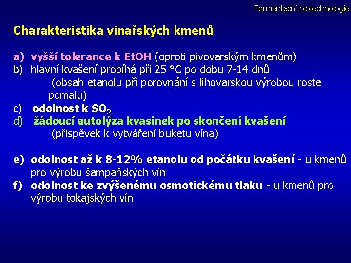 Fermentační biotechnologie Charakteristika vinařských kmenů a) vyšší tolerance k Et. OH (oproti pivovarským kmenům)