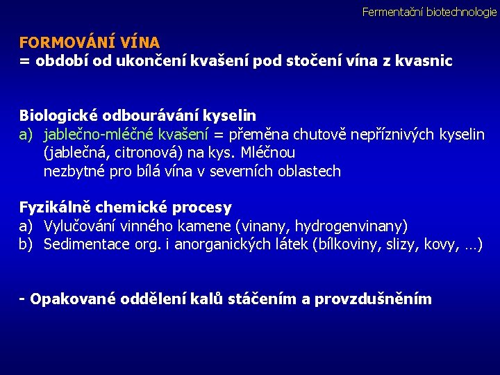 Fermentační biotechnologie FORMOVÁNÍ VÍNA = období od ukončení kvašení pod stočení vína z kvasnic