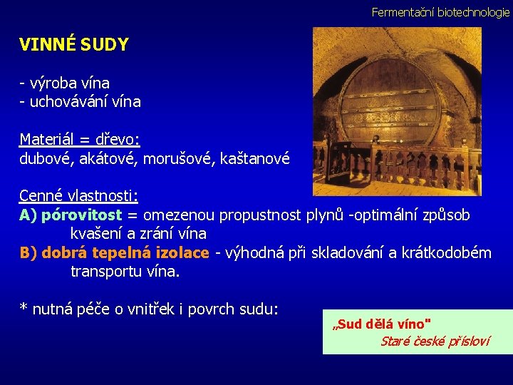 Fermentační biotechnologie VINNÉ SUDY - výroba vína - uchovávání vína Materiál = dřevo: dubové,