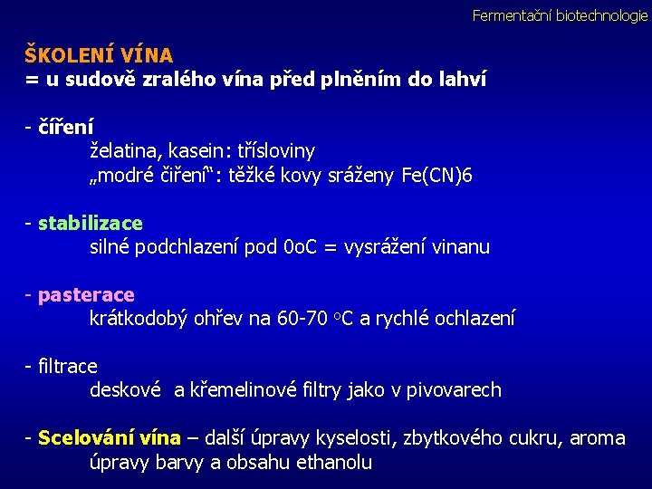 Fermentační biotechnologie ŠKOLENÍ VÍNA = u sudově zralého vína před plněním do lahví -