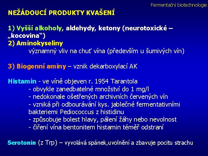 Fermentační biotechnologie NEŽÁDOUCÍ PRODUKTY KVAŠENÍ 1) Vyšší alkoholy, aldehydy, ketony (neurotoxické – „kocovina“) 2)