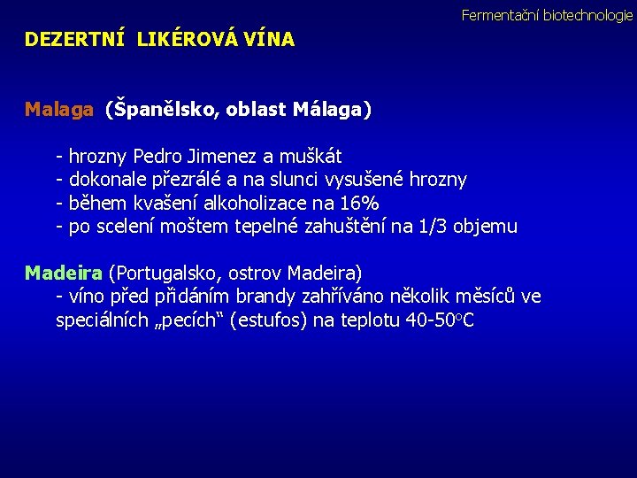 Fermentační biotechnologie DEZERTNÍ LIKÉROVÁ VÍNA Malaga (Španělsko, oblast Málaga) - hrozny Pedro Jimenez a