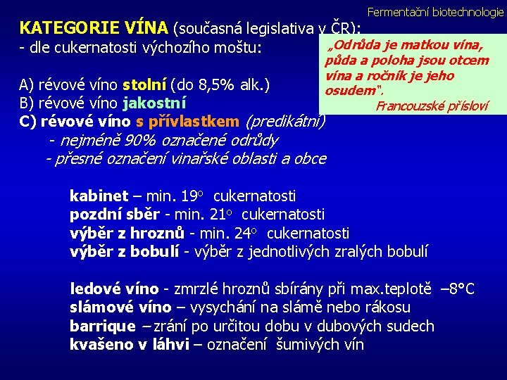 KATEGORIE VÍNA (současná legislativa v ČR): - dle cukernatosti výchozího moštu: A) révové víno