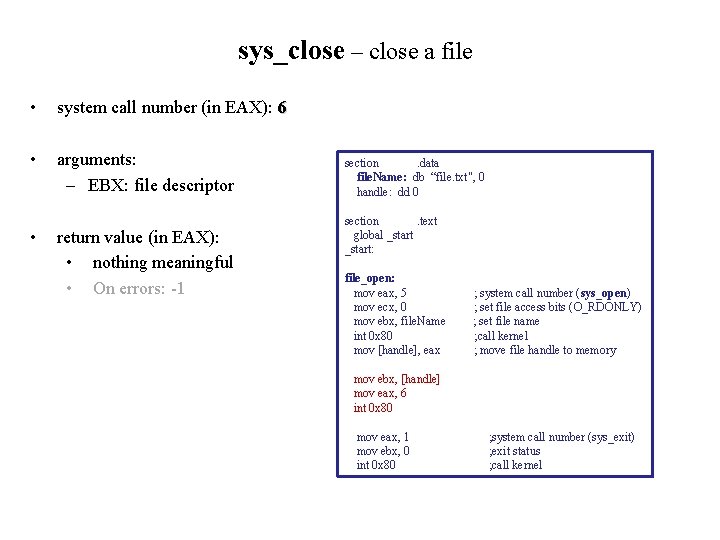 sys_close – close a file • system call number (in EAX): 6 • arguments:
