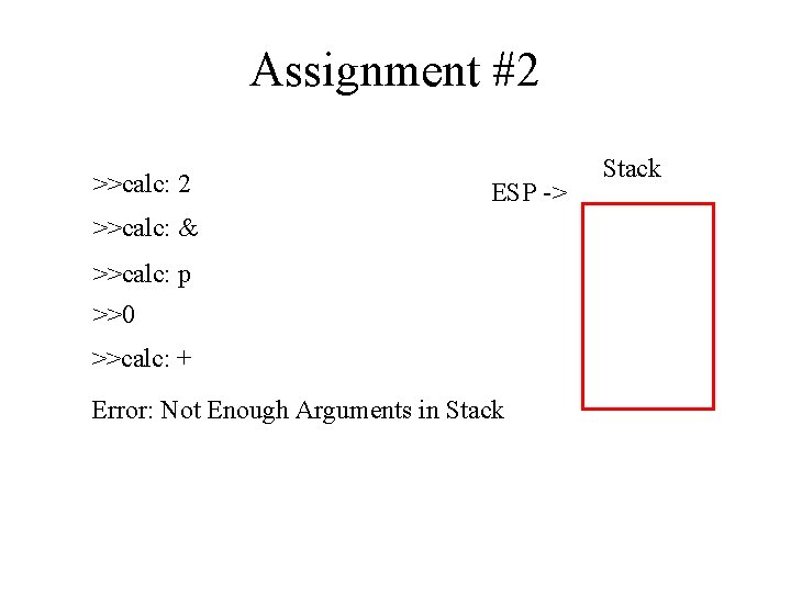 Assignment #2 >>calc: 2 ESP -> >>calc: & >>calc: p >>0 >>calc: + Error: