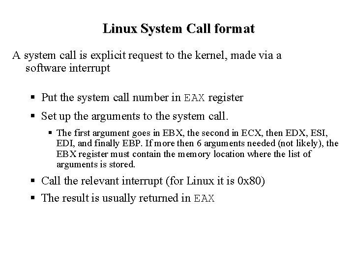 Linux System Call format A system call is explicit request to the kernel, made