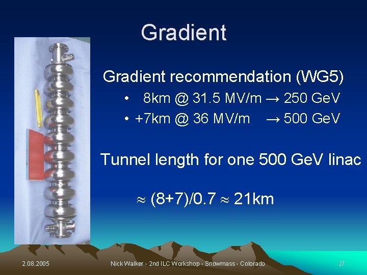 Gradient recommendation (WG 5) • 8 km @ 31. 5 MV/m → 250 Ge.