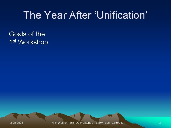 The Year After ‘Unification’ Goals of the 1 st Workshop 2. 08. 2005 Nick