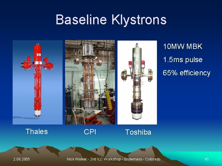 Baseline Klystrons 10 MW MBK 1. 5 ms pulse 65% efficiency Thales 2. 08.