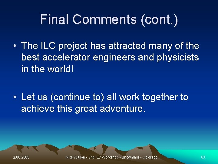 Final Comments (cont. ) • The ILC project has attracted many of the best