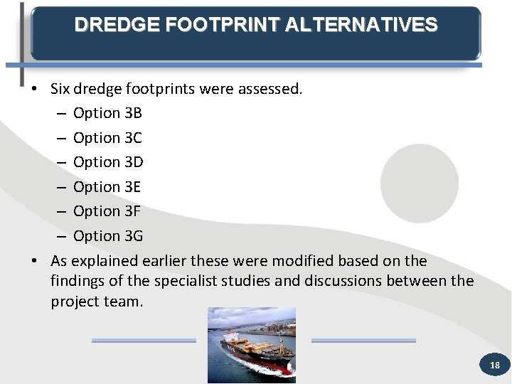 DREDGE FOOTPRINT ALTERNATIVES • Six dredge footprints were assessed. – Option 3 B –