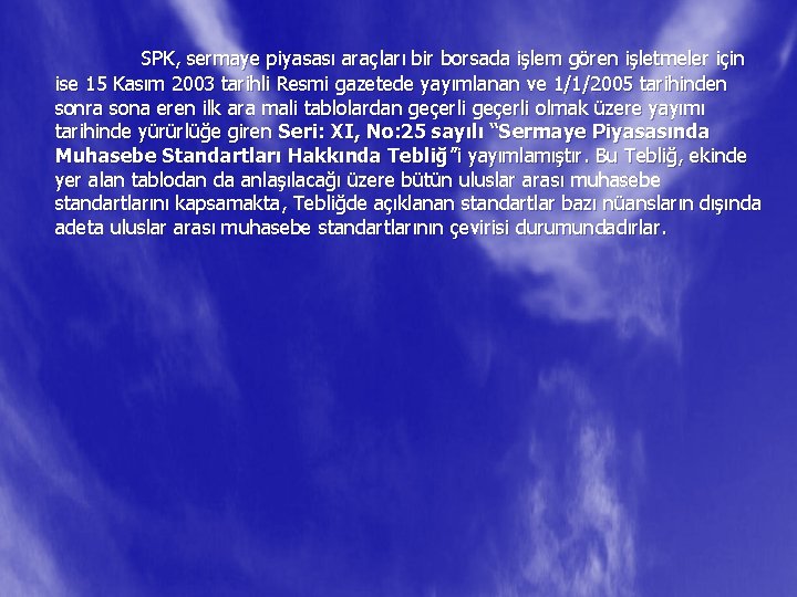 SPK, sermaye piyasası araçları bir borsada işlem gören işletmeler için ise 15 Kasım 2003