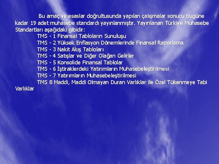 Bu amaç ve esaslar doğrultusunda yapılan çalışmalar sonucu bugüne kadar 19 adet muhasebe standardı