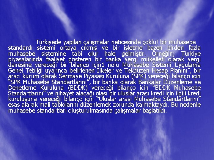 Türkiyede yapılan çalışmalar neticesinde çoklu! bir muhasebe standardı sistemi ortaya çıkmış ve bir işletme