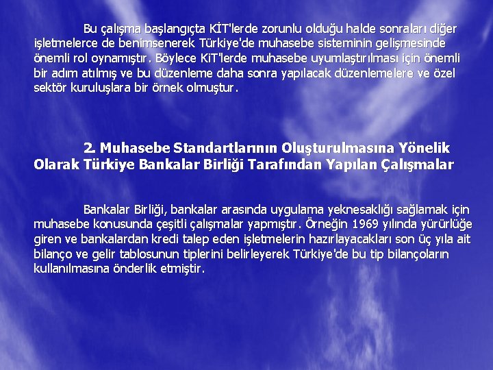 Bu çalışma başlangıçta KİT'lerde zorunlu olduğu halde sonraları diğer işletmelerce de benimsenerek Türkiye'de muhasebe