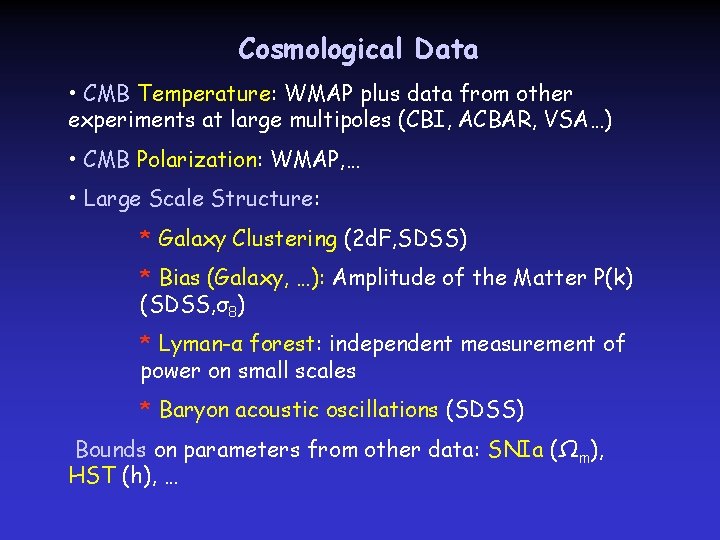 Cosmological Data • CMB Temperature: WMAP plus data from other experiments at large multipoles