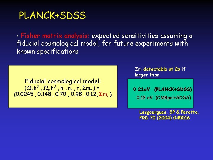 PLANCK+SDSS • Fisher matrix analysis: expected sensitivities assuming a fiducial cosmological model, for future