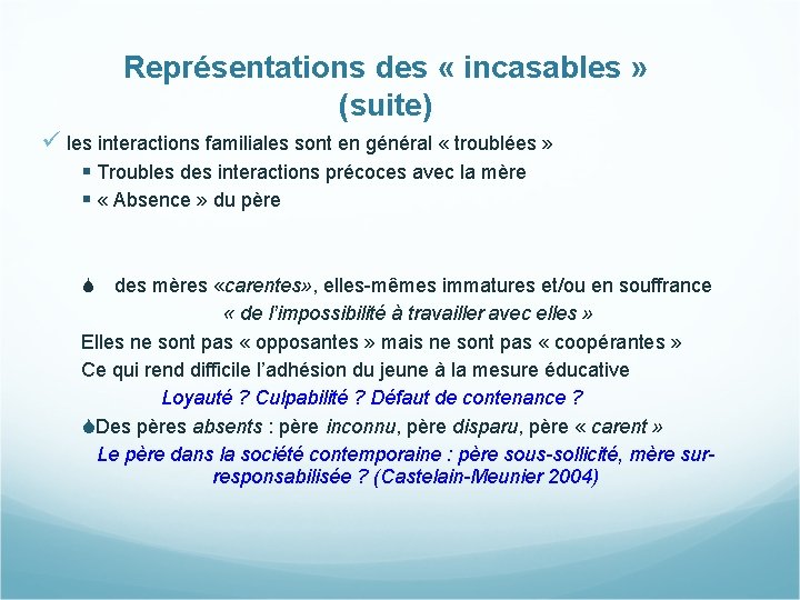 Représentations des « incasables » (suite) ü les interactions familiales sont en général «