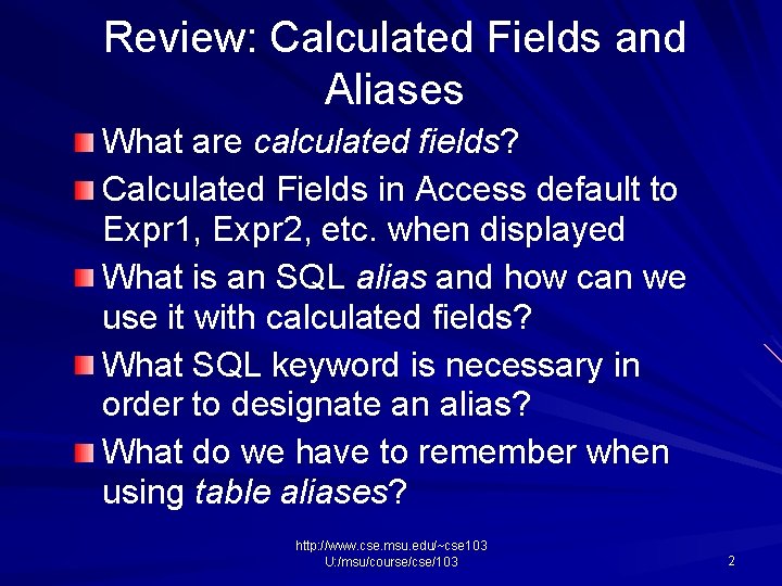 Review: Calculated Fields and Aliases What are calculated fields? Calculated Fields in Access default