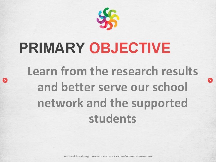 PRIMARY OBJECTIVE Learn from the research results and better serve our school network and