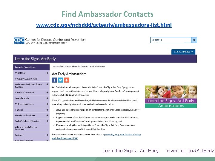 Find Ambassador Contacts www. cdc. gov/ncbddd/actearly/ambassadors-list. html Learn the Signs. Act Early. www. cdc.