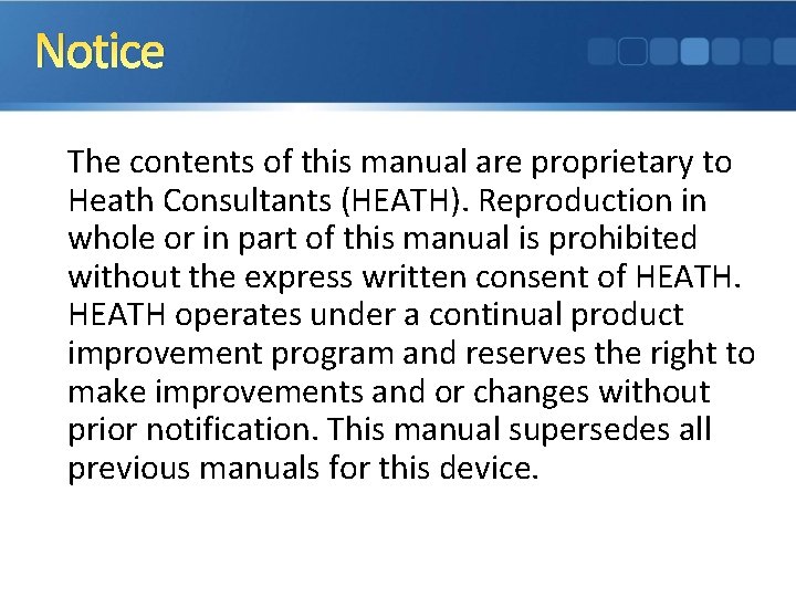 Notice The contents of this manual are proprietary to Heath Consultants (HEATH). Reproduction in
