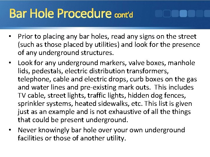 Bar Hole Procedure cont’d • Prior to placing any bar holes, read any signs
