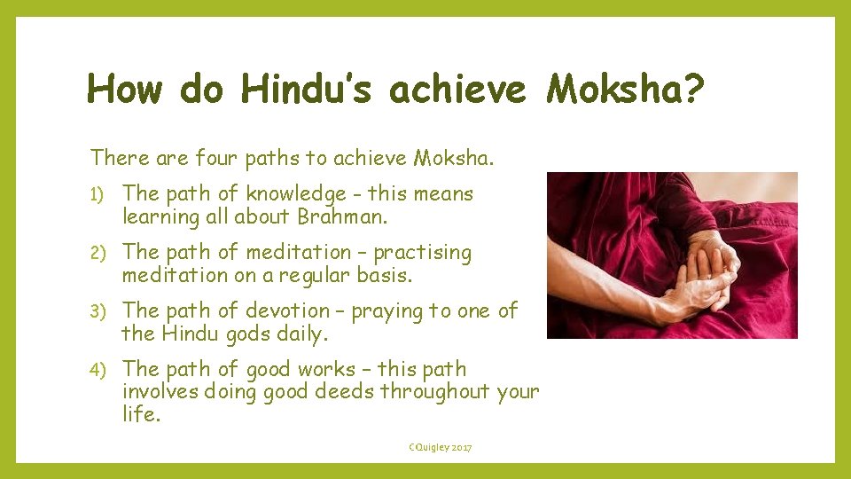 How do Hindu’s achieve Moksha? There are four paths to achieve Moksha. 1) The