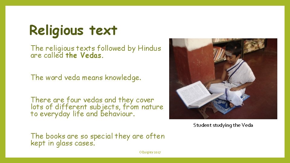Religious text The religious texts followed by Hindus are called the Vedas. The word