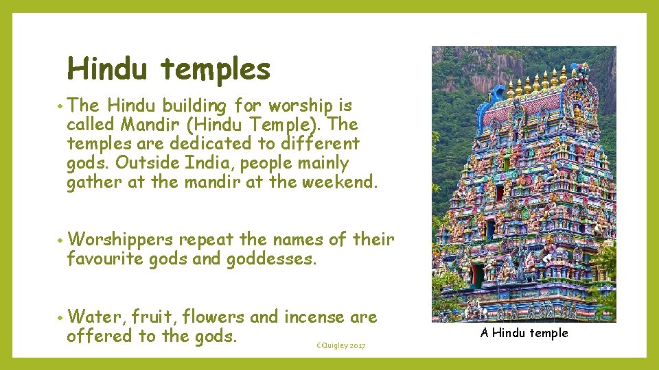 Hindu temples • The Hindu building for worship is called Mandir (Hindu Temple). The