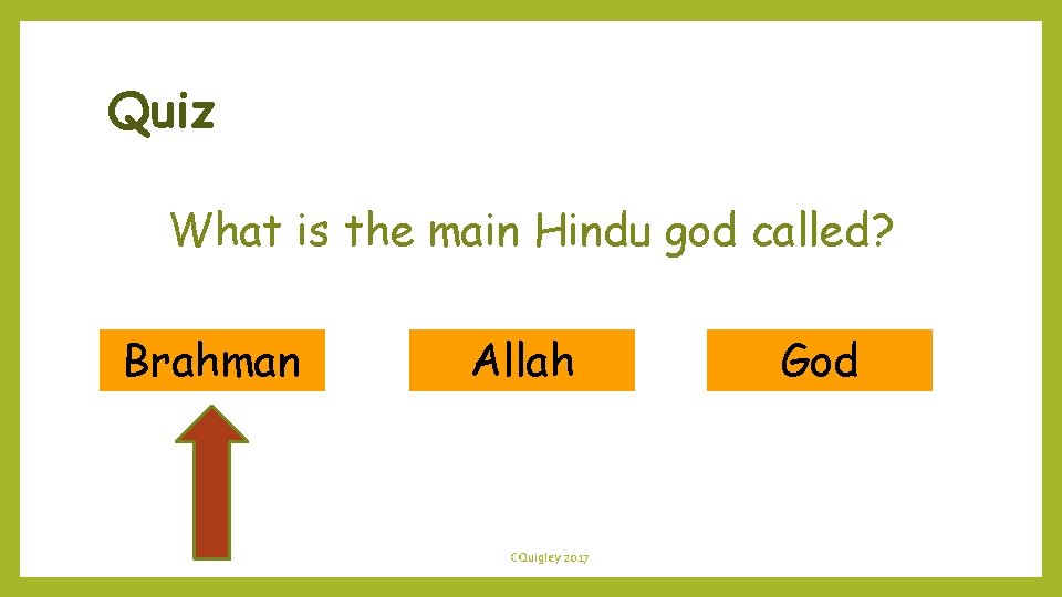 Quiz What is the main Hindu god called? Brahman Allah CQuigley 2017 God 