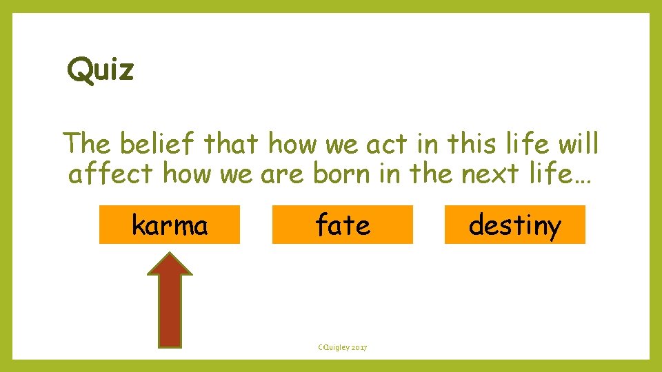 Quiz The belief that how we act in this life will affect how we