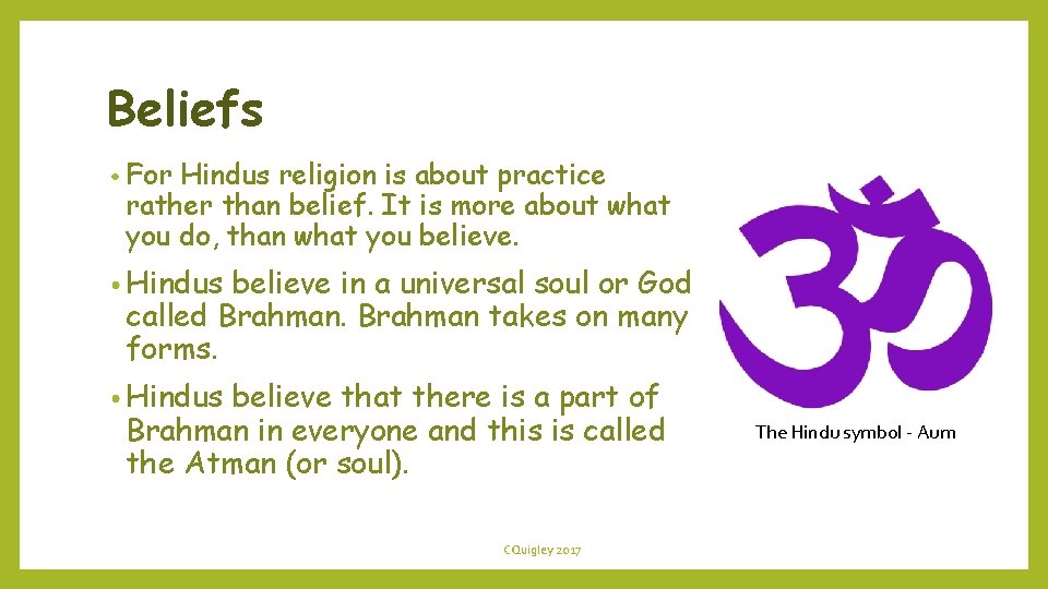 Beliefs • For Hindus religion is about practice rather than belief. It is more