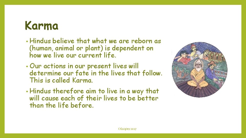 Karma • Hindus believe that we are reborn as (human, animal or plant) is