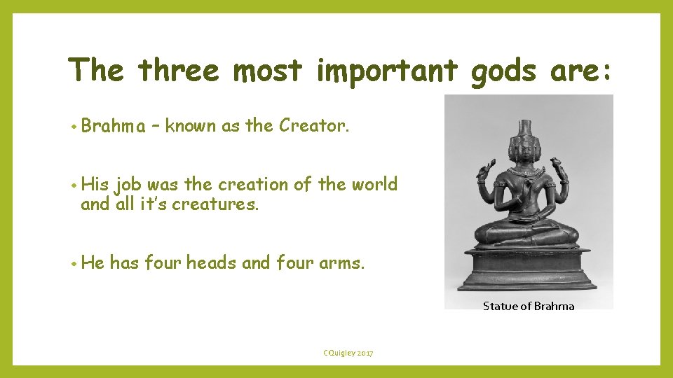 The three most important gods are: • Brahma – known as the Creator. •