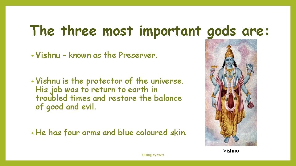 The three most important gods are: • Vishnu – known as the Preserver. •