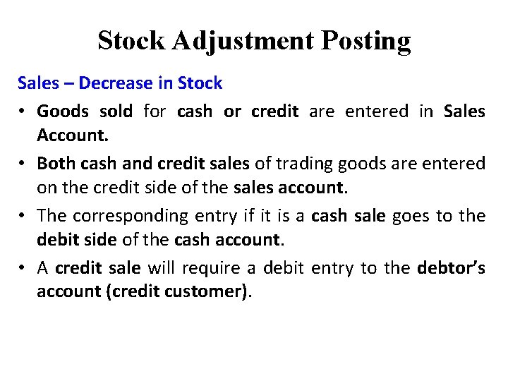 Stock Adjustment Posting Sales – Decrease in Stock • Goods sold for cash or