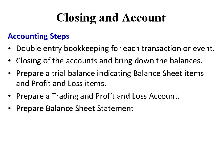 Closing and Accounting Steps • Double entry bookkeeping for each transaction or event. •