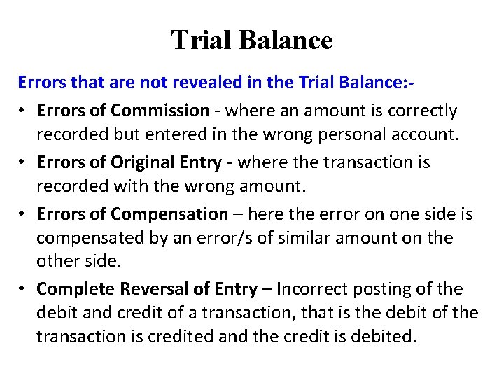 Trial Balance Errors that are not revealed in the Trial Balance: • Errors of